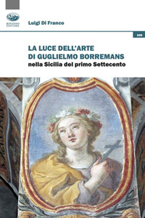 La luce dell'arte di Guglielmo Borremans nella Sicilia del primo Settecento - Librerie.coop La luce dell'arte di Guglielmo Borremans nella Sicilia del primo Settecento - Librerie.coop