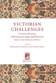 Victorian Challenges. La ricerca del nuovo nella letteratura inglese dell'Ottocento. Studi in onore di Francesco Marroni - Librerie.coop