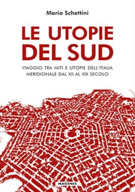 Le utopie del Sud. Viaggio tra miti e utopie dell'Italia meridionale dal XII al XIX Secolo - Librerie.coop