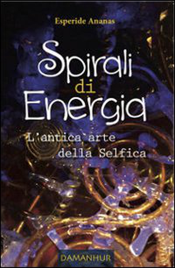 Spirali di energia. L'antica arte della selfica - Librerie.coop