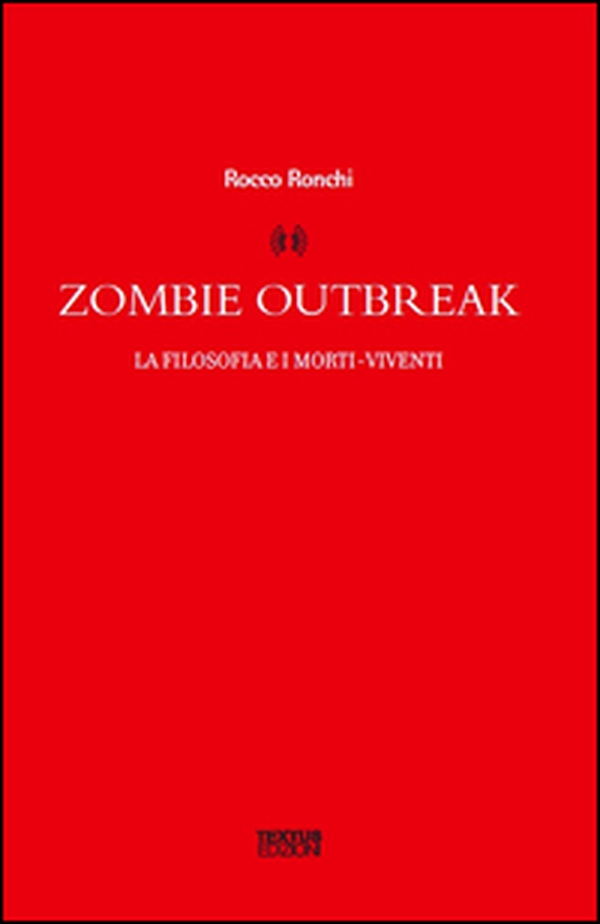Zombie outbreak. La filosofia e i morti viventi - Librerie.coop
