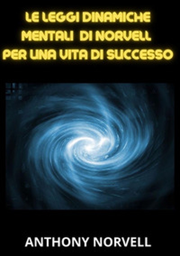 Le leggi mentali dinamiche di Norvell per una vita di successo - Librerie.coop Le leggi mentali dinamiche di Norvell per una vita di successo - Librerie.coop
