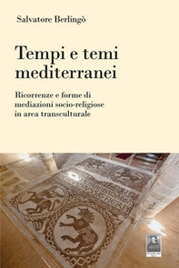 Tempi e temi mediterranei. Ricorrenze e forme di mediazioni socio-religiose in area transculturale - Librerie.coop