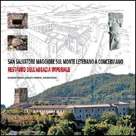 San Salvatore Maggiore sul monte Letenano a Concerviano. Restauro dell'abbazia imperiale - Librerie.coop San Salvatore Maggiore sul monte Letenano a Concerviano. Restauro dell'abbazia imperiale - Librerie.coop