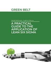 A practical guide to the application of Lean Six Sigma. Green belt - Librerie.coop A practical guide to the application of Lean Six Sigma. Green belt - Librerie.coop