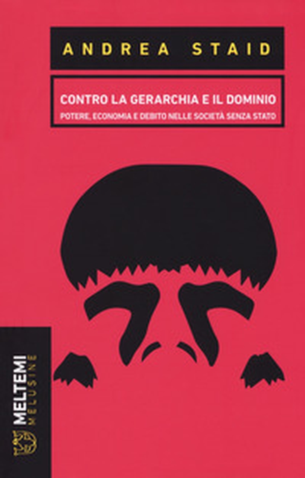 Contro la gerarchia e il dominio. Potere, economia e debito nelle società senza stato - Librerie.coop Contro la gerarchia e il dominio. Potere, economia e debito nelle società senza stato - Librerie.coop