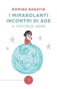 I mirabolanti incontri di Ade. Il piccolo John - Librerie.coop