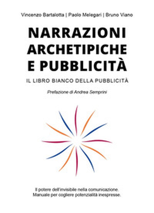 Narrazioni archetipiche e pubblicità. Il libro bianco della pubblicità - Librerie.coop Narrazioni archetipiche e pubblicità. Il libro bianco della pubblicità - Librerie.coop