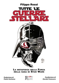 Tutte le Guerre Stellari. La metafisica della Forza nella saga di Star Wars - Librerie.coop