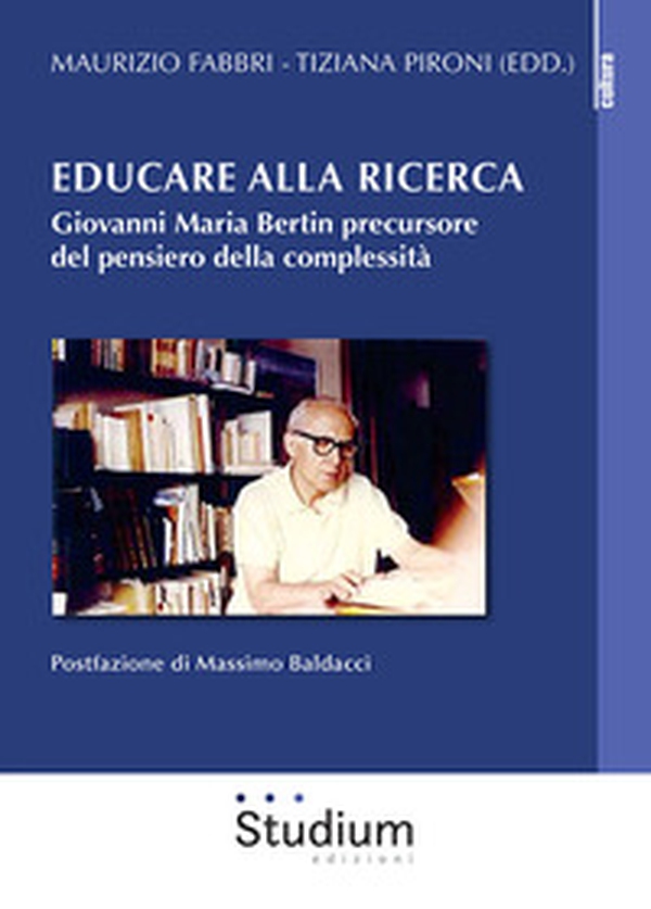 Educare alla ricerca. Giovanni Maria Bertin precursore del pensiero della complessità - Librerie.coop Educare alla ricerca. Giovanni Maria Bertin precursore del pensiero della complessità - Librerie.coop