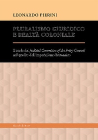 Pluralismo giuridico e realtà coloniale. Il ruolo del Judicial Committee of the Privy Council nel quadro dell'imperialismo britannico - Librerie.coop Pluralismo giuridico e realtà coloniale. Il ruolo del Judicial Committee of the Privy Council nel quadro dell'imperialismo britannico - Librerie.coop