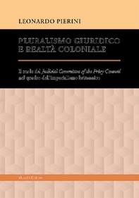 Pluralismo giuridico e realtà coloniale. Il ruolo del Judicial Committee of the Privy Council nel quadro dell'imperialismo britannico - Librerie.coop