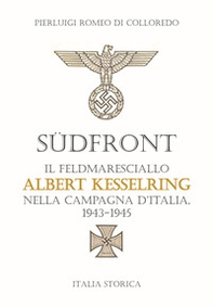 Südfront. Il feldmaresciallo Albert Kesselring nella campagna d'Italia 1943-1945 - Librerie.coop