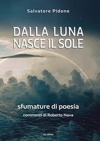 Dalla luna nasce il sole. Sfumature di poesia - Librerie.coop