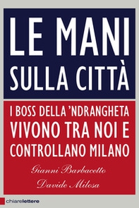 Le mani sulla città. I boss della 'ndrangheta vivono tra noi e controllano Milano - Librerie.coop Le mani sulla città. I boss della 'ndrangheta vivono tra noi e controllano Milano - Librerie.coop