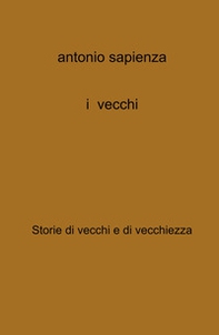 I vecchi. Storie di vecchi e di vecchiezza - Librerie.coop