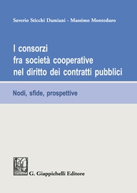 I consorzi fra società cooperative nel diritto dei contratti pubblici. Nodi, sfide e prospettive - Librerie.coop