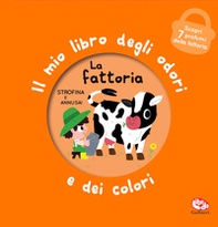 La fattoria. Il mio libro degli odori e dei colori - Librerie.coop