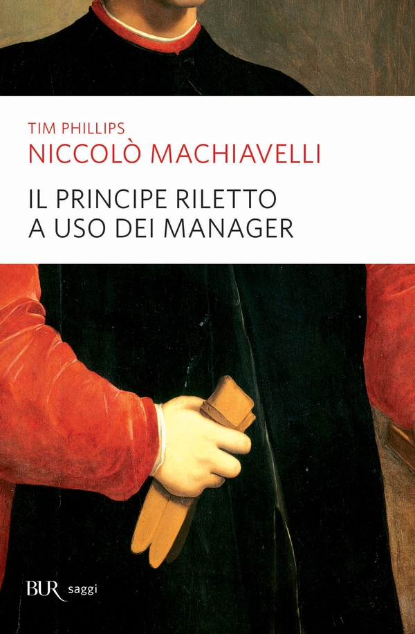 Niccolò Machiavelli. Il Principe riletto a uso dei manager - Librerie.coop Niccolò Machiavelli. Il Principe riletto a uso dei manager - Librerie.coop