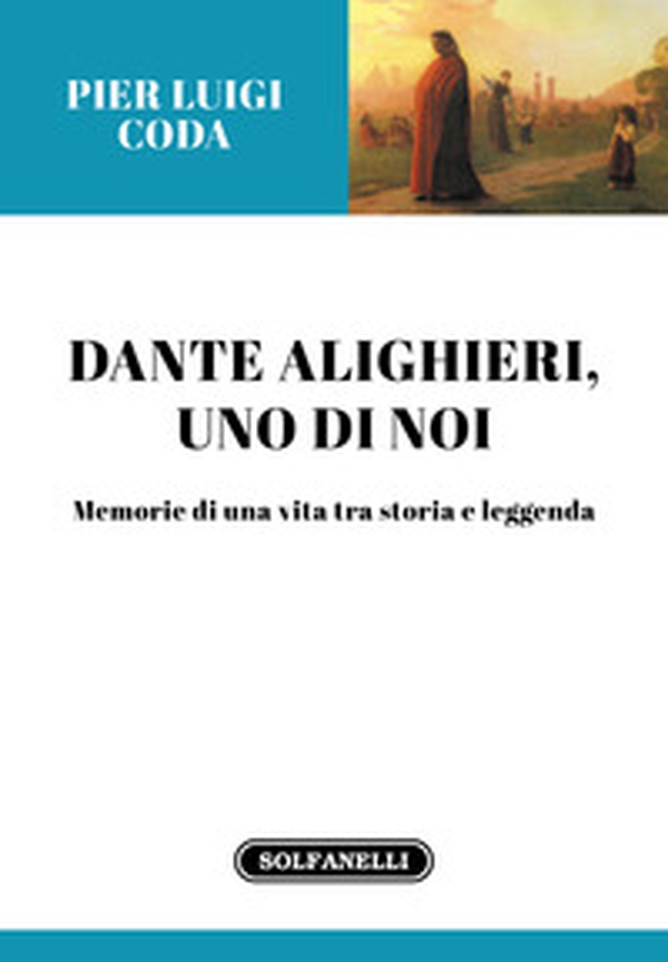 Dante Alighieri, uno di noi. Memorie di una vita tra storia e leggenda - Librerie.coop Dante Alighieri, uno di noi. Memorie di una vita tra storia e leggenda - Librerie.coop