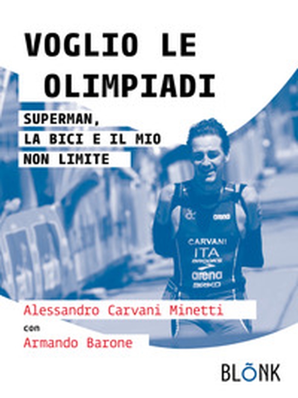 Voglio le Olimpiadi. Superman, la bici e il mio non limite - Librerie.coop Voglio le Olimpiadi. Superman, la bici e il mio non limite - Librerie.coop