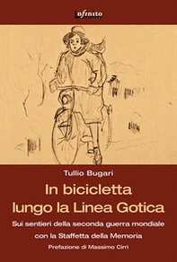 In bicicletta lungo la linea gotica. Sui sentieri della seconda guerra mondiale con la staffetta della memoria - Librerie.coop In bicicletta lungo la linea gotica. Sui sentieri della seconda guerra mondiale con la staffetta della memoria - Librerie.coop