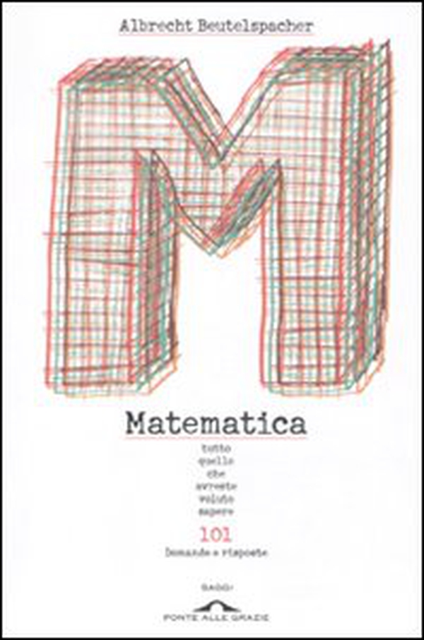 Matematica. Tutto quello che avreste voluto sapere. 101 domande e risposte - Librerie.coop Matematica. Tutto quello che avreste voluto sapere. 101 domande e risposte - Librerie.coop