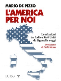L'America per noi. Le relazioni tra Italia e Stati Uniti da Sigonella a oggi - Librerie.coop