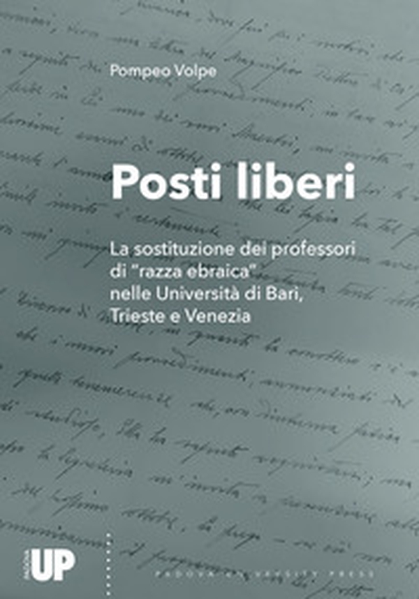 Posti liberi. La sostituzione dei professori di «razza ebraica» nelle Università di Bari, Trieste e Venezia - Librerie.coop