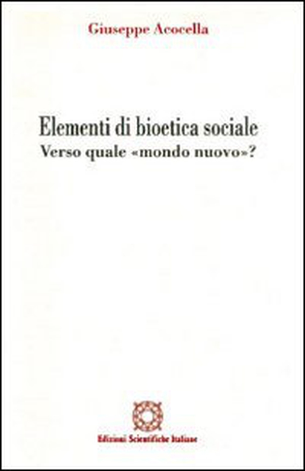 Elementi di bioetica sociale. Verso quale mondo nuovo? - Librerie.coop Elementi di bioetica sociale. Verso quale mondo nuovo? - Librerie.coop