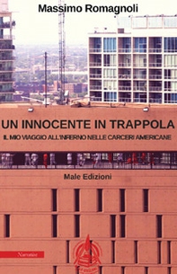 Un innocente in trappola. Il mio viaggio all'inferno nelle carceri americane - Librerie.coop