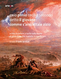 Gaio Plinio Cecilio Secondo detto il Giovane. Comme s'arricettaie zizío. Ovvero le Lettere a Tacito sulla morte di Plinio il Vecchio tradotte in napoletano - Librerie.coop