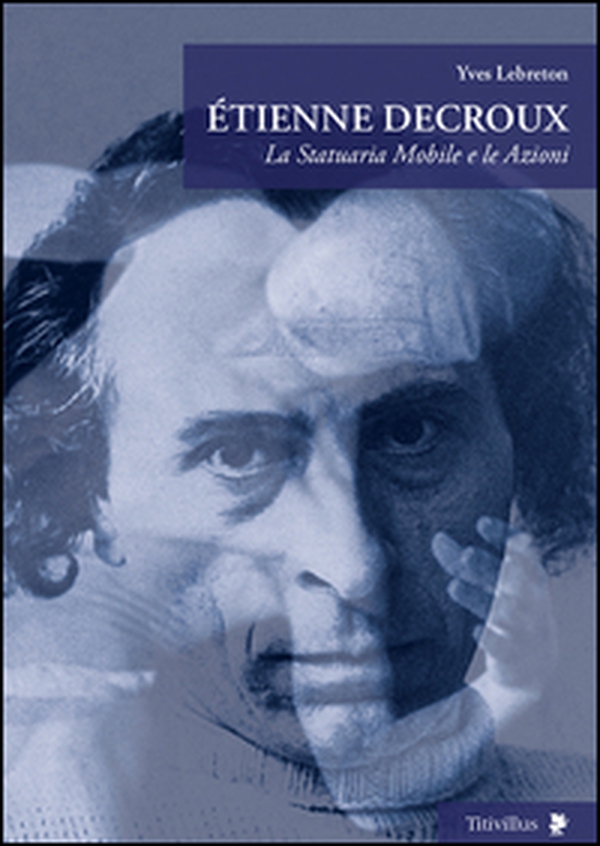 Étienne Decroux. La statuaria mobile e le azioni - Librerie.coop Étienne Decroux. La statuaria mobile e le azioni - Librerie.coop