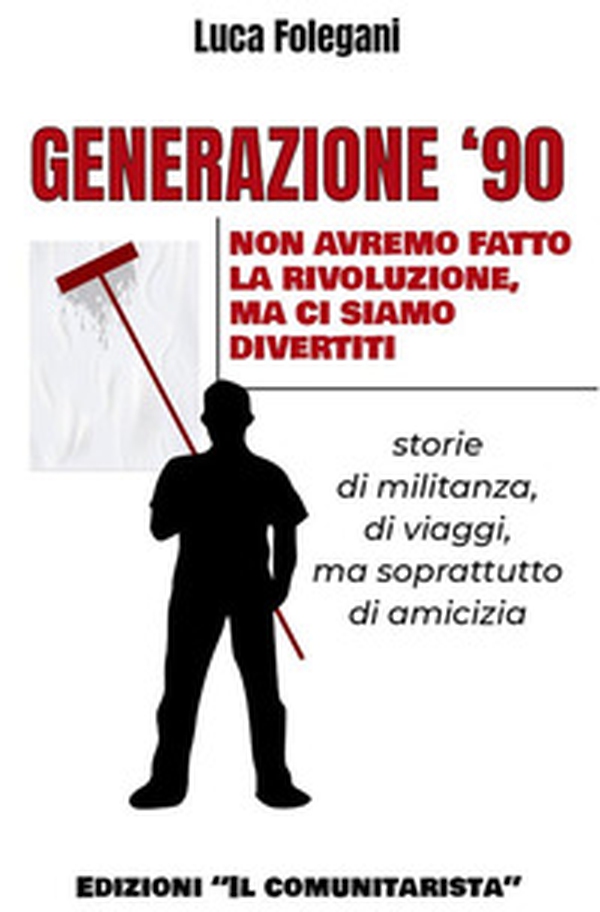 Generazione '90. Non avremo fatto la rivoluzione, ma ci siamo divertiti - Librerie.coop Generazione '90. Non avremo fatto la rivoluzione, ma ci siamo divertiti - Librerie.coop