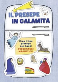 Il presepe in calamita. Crea il tuo presepe con tanti personaggi magnetici. Con magneti - Librerie.coop