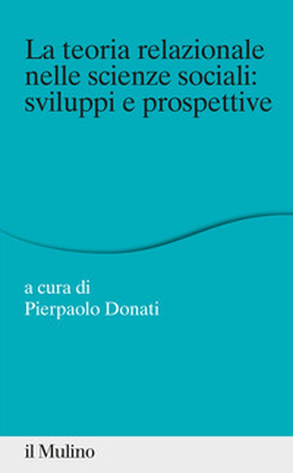 La teoria relazionale nelle scienze sociali: sviluppi e prospettive - Librerie.coop La teoria relazionale nelle scienze sociali: sviluppi e prospettive - Librerie.coop