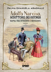 Adolfo Narciso, scrittore dei ricordi. Napoli tra 800 e 900 - Librerie.coop