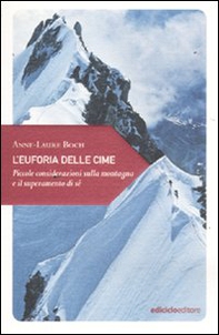 L'euforia delle cime. Piccole considerazioni sulla montagna e il superamento di sé - Librerie.coop