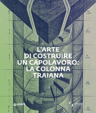 L'arte di costruire un capolavoro: la colonna Traiana - Librerie.coop