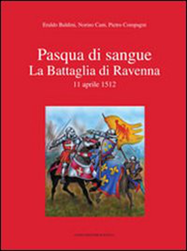 Pasqua di sangue. La battaglia di Ravenna 11 aprile 1512 - Librerie.coop