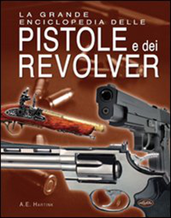 La grande enciclopedia delle pistole e dei revolver - Librerie.coop La grande enciclopedia delle pistole e dei revolver - Librerie.coop