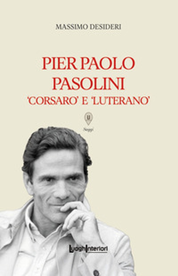 Pier Paolo Pasolini. Corsaro e luterano - Librerie.coop