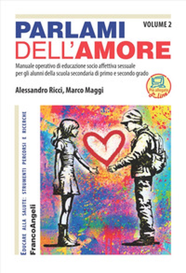 Parlami dell'amore. Manuale operativo di educazione socio affettiva sessuale per gli alunni della scuola secondaria di primo e secondo grado - Vol. 2 - Librerie.coop Parlami dell'amore. Manuale operativo di educazione socio affettiva sessuale per gli alunni della scuola secondaria di primo e secondo grado - Vol. 2 - Librerie.coop