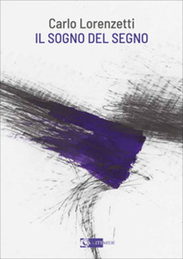 Carlo Lorenzetti. Il sogno del segno - Librerie.coop