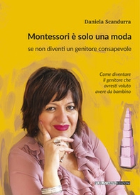 Montessori è solo una moda se non diventi un genitore consapevole - Librerie.coop