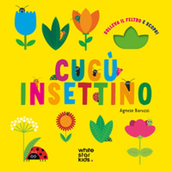Cucù insettino. Solleva il feltro e scopri - Librerie.coop Cucù insettino. Solleva il feltro e scopri - Librerie.coop