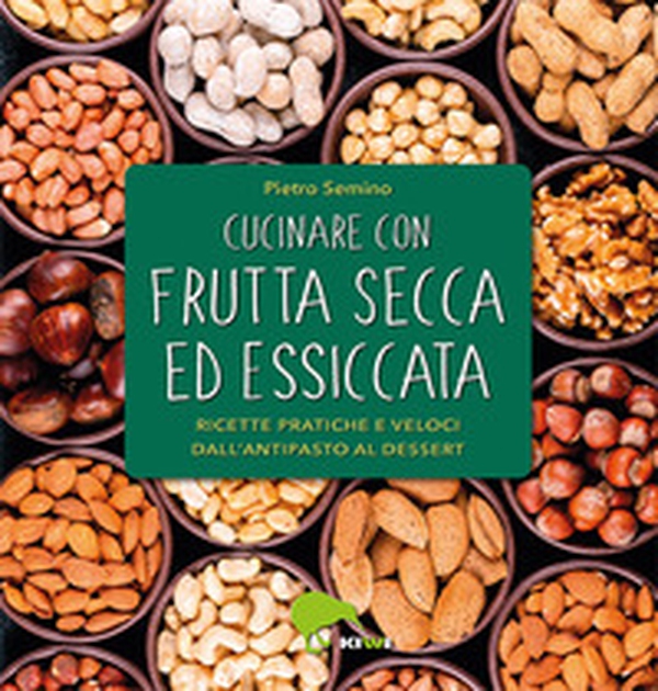 Cucinare con frutta secca ed essiccata. Ricette pratiche e veloci dall'antipasto al dessert - Librerie.coop Cucinare con frutta secca ed essiccata. Ricette pratiche e veloci dall'antipasto al dessert - Librerie.coop