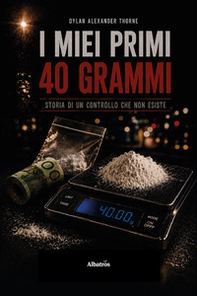 I miei primi 40 grammi. Storia di un controllo che non esiste - Librerie.coop