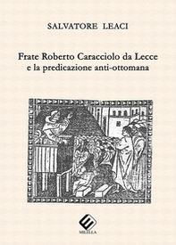 Frate Roberto Caracciolo da Lecce e la predicazione anti-ottomana - Librerie.coop