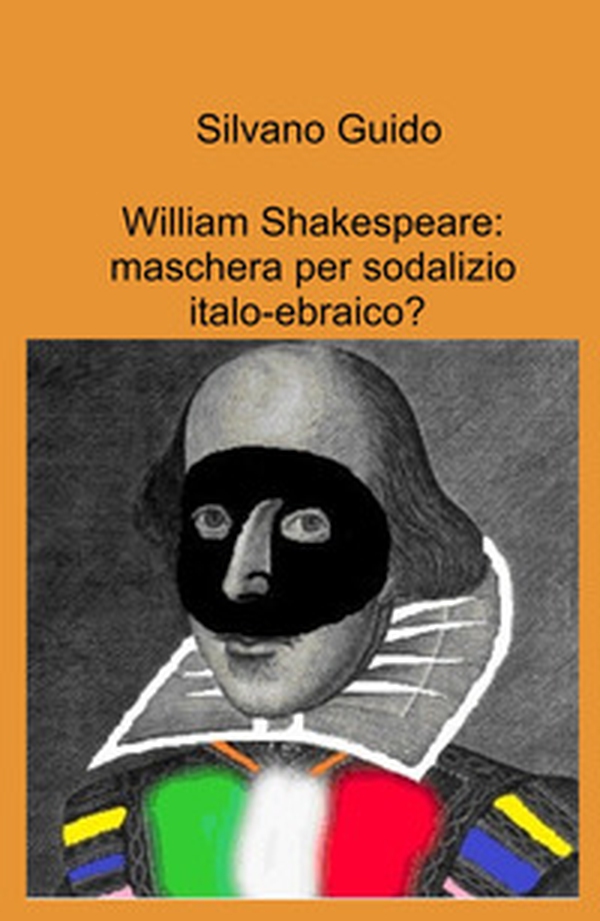 William Shakespeare: maschera per sodalizio italo-ebraico? - Librerie.coop William Shakespeare: maschera per sodalizio italo-ebraico? - Librerie.coop
